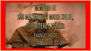 Evangelho da Memória de São Maximiliano Maria Kolbe, Mártir Mt 17, 22-27