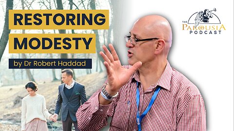 Restoring Modesty | Dr Robert M. Haddad