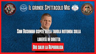 DIO SALVA LA REPUBBLICA CON SAM BUSHMAN OF LIBERTY TAVOLA ROTONDA SUL BIG MIG |EP177