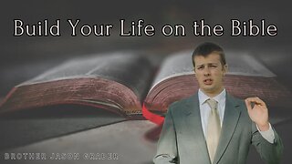 Build Your Life On The Bible || Brother Jason Graber