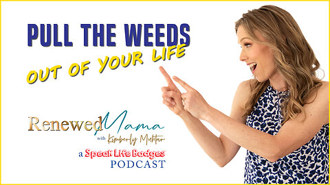 Get Rid of Weeds in Your Life, Mama - Renewed Mama Podcast Episode 82