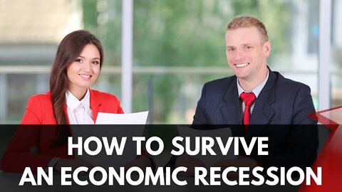 HOW TO SURVIVE AN ECONOMIC RECESSION