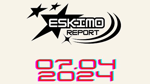 Eskimo Report 07.04.2024