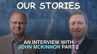 Our Stories: An Interview With John McKinnon - Part 2 - Episode 105 Wm. Branham Research