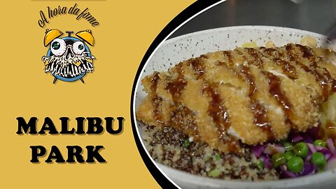 MALIBU PARK: COMIDA SAUDÁVEL, TAMBÉM É MUITO SABOROSA | A HORA DA FOME