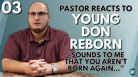 Pastor Reacts to Young Don Reborn 03 | "It sounds to me that you aren't born again..."