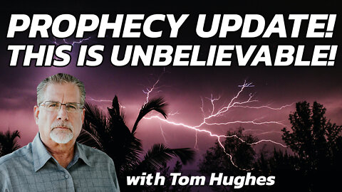 This is Unbelievable! | Prophecy Update with Tom Hughes