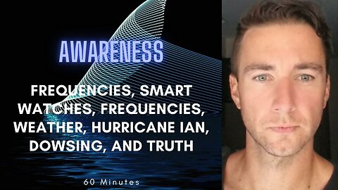 Nature, Smart Watches, Frequencies, Weather, Hurricane Ian, Dowsing, and Awareness