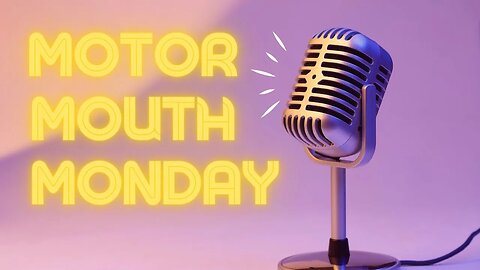 Motor Mouth Monday