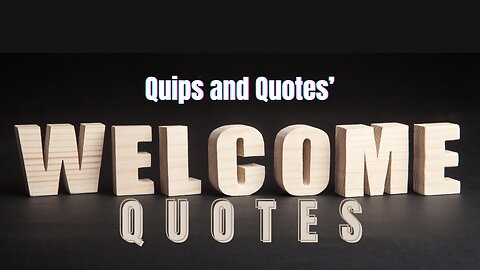 Welcome Quotes | Welcome to Rumble | Quips and Quotes