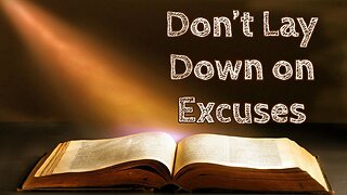 Don't Lay Down on Excuses
