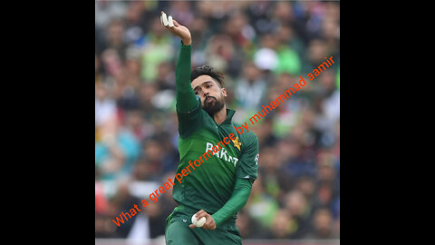 Muhammad aamir great performce