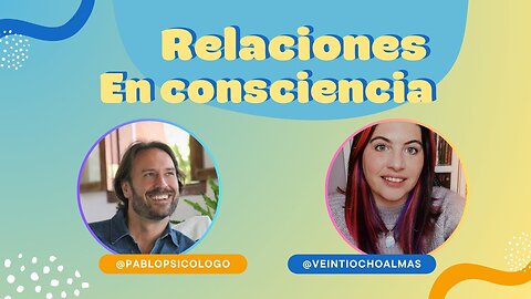 Relaciones en consciencia - Pablo Psicologo y Jessica Veintiochoalmas