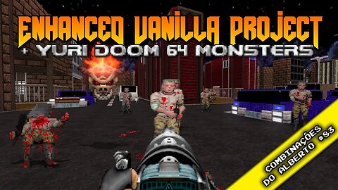 Enhanced Vanilla Project (EVP) + Yuri Doom 64 Monsters [Combinações do Alberto 83]