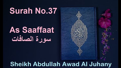 Quran Surah No.37 As Saaffaat سورة الصافات Sheikh Abdullah Awad Al Juhany - With Eng Translation