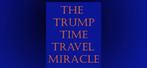 "The Trump Time Travel Miracle - 2022 Revisit"