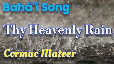 Thy Heavenly Rain - Bahá'í Song #bahai Cormac Mateer