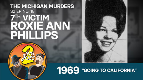 2 Avg. Joes S02 E18 – Michigan Murders: 7th Victim Roxie Ann Phillips 1969 – “Going to California”