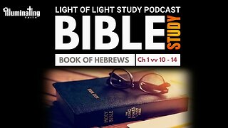 Bible Study - Book of Hebrews Ch 1 verses 10 - 14