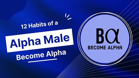 12 Habits of a Alpha Male | Become Alpha