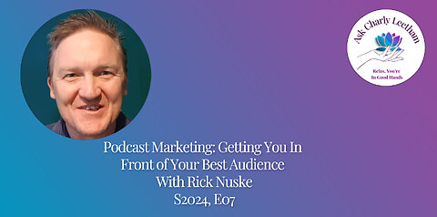 Getting You In Front Of Your Best Audience & Keeping You There - With Rick Nuske (S2024, E07)