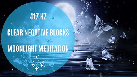 417 Hz Meditation Music | Clear Away Negative Blocks & Elevate To Your Greatest Self