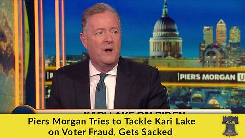 Piers Morgan Tries to Tackle Kari Lake on Voter Fraud, Gets Sacked