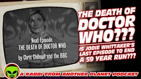 The Death of Doctor Who - Will Jodie Whittaker’s Last Episode to End Dr Who’s 59 Year Run???