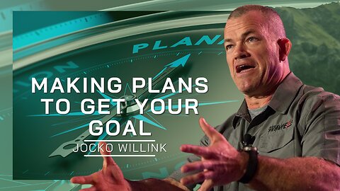 Making Your Plans To Get Your Goal | Jocko Willink