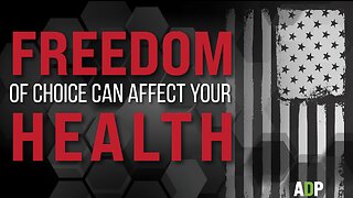 HAVING THE FREEDOM OF CHOICE CAN AFFECT YOUR HEALTH