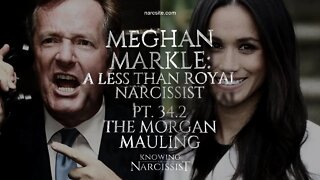 Meghan Markle : A Less Than Royal Narcissist : Part 34.2 : The Morgan Mauling