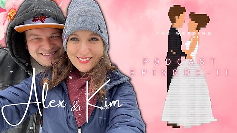 Alex & Kim's Wedding Podcast: Episode 2