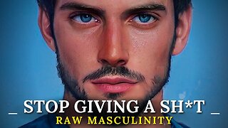 Raw MASCULINITY 101: Stop GIVING A SH*T | HIGH Value Men | self development