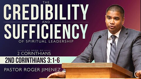 The Credibility & Sufficiency of Spiritual Leadership (2 Corinthians 3: 1-16) | Pastor Roger Jimenez