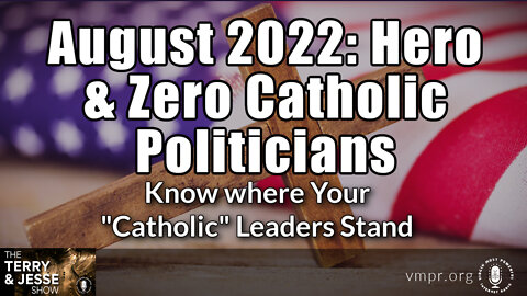 08 Sep 22, The Terry & Jesse Show: August 2022: Hero & Zero Catholic Politicians