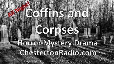 Coffins and Corpses - Horror Mystery Drama & Surprises - All Night Long!