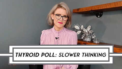 [POLL] Thyroid Symptom Questionnaire - Slower Thinking #poll