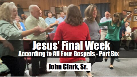 Jesus' Final Week According to All Four Gospels - Part Six