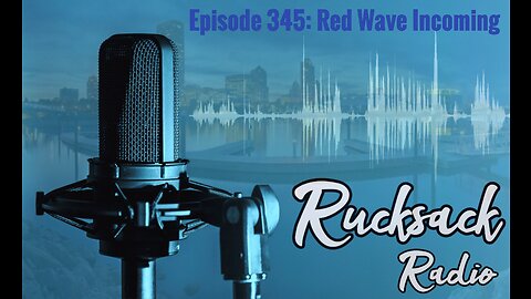 Rucksack Radio (Ep. 345) Red Wave Incoming (11/8/2022)