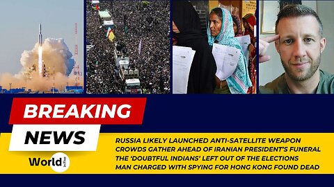 Russian Anti-Satellite Weapon | Iranian President's Funeral | Indian Elections | Spying in Hong Kong