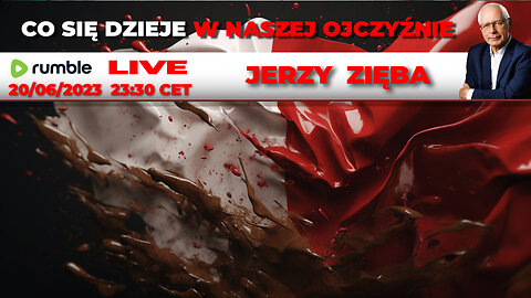 20/06/23 | LIVE 23:30 CEST JERZY ZIĘBA | CO SIĘ DZIEJE W NASZEJ OJCZYŹNIE