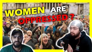 Are WOMEN TRUELY OPPRESSED or NOT? (DEBATE)