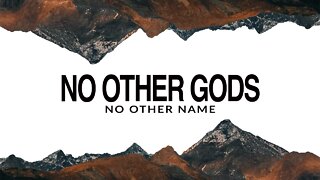 No Other Gods Part 3 080222
