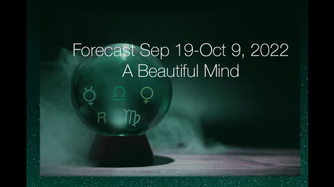 Forecast Sep 19-Oct 9, 2022: A Beautiful Mind