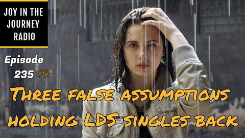 3 false assumptions holding LDS singles back - Joy in the Journey Radio Program Clip - 29 Jun 22