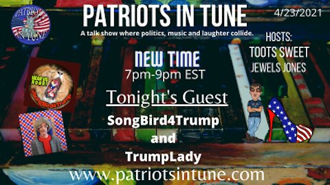 PATRIOTS IN TUNE Show #352: SongBird4Trump & Trump Lady 4/23/2021