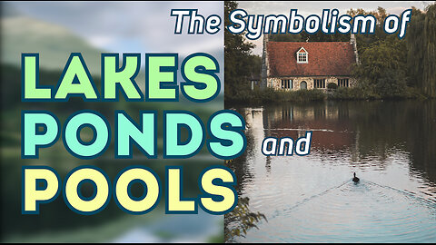 The Symbolism of Lakes, Ponds and Pools