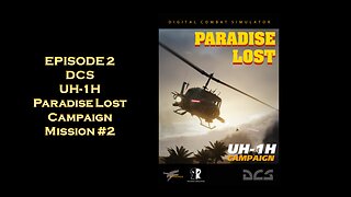 EPISODE 2 - DCS - UH-1H Paradise Lost Campaign - Mission #2