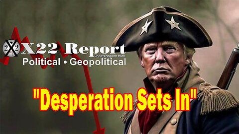 X22 Dave Report - The [DS] Is Now Panicking, They Tried Everything To Remove Trump, Game Over