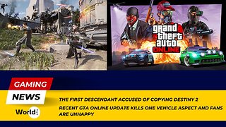 The First Descendant Accused of Copying Destiny 2 | GTA Online Update Disappoints Fans